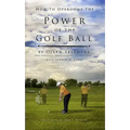 How to Overcome the Power of the Golf Ball: Approach with Perfection: Learn How to Play Your Best Golf with the Least Amount of Effort, the Lowest Inv - Hardcover