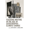 Teaching Writing in the Age of Catastrophic Climate Change - Hardcover