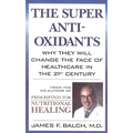 The Super Anti-Oxidants: Why They Will Change the Face of Healthcare in the 21st Century - Paperback
