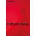 In Between Subjects: A Critical Genealogy of Queer Performance - Paperback