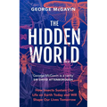 The Hidden World: How Insects Sustain Life on Earth Today and Will Shape Our Lives Tomorrow - Hardcover
