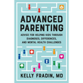 Advanced Parenting: Advice for Helping Kids Through Diagnoses, Differences, and Mental Health Challenges - Paperback