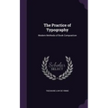 The Practice of Typography: Modern Methods of Book Composition - Hardcover