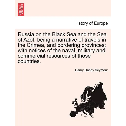 Russia on the Black Sea and the Sea of Azof: Being a Narrative of Travels in the Crimea, and Bordering Provinces; With Notices of the Naval, Military - Paperback