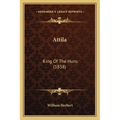 Attila: King Of The Huns (1838) - Paperback