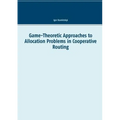 Game-Theoretic Approaches to Allocation Problems in Cooperative Routing - Paperback