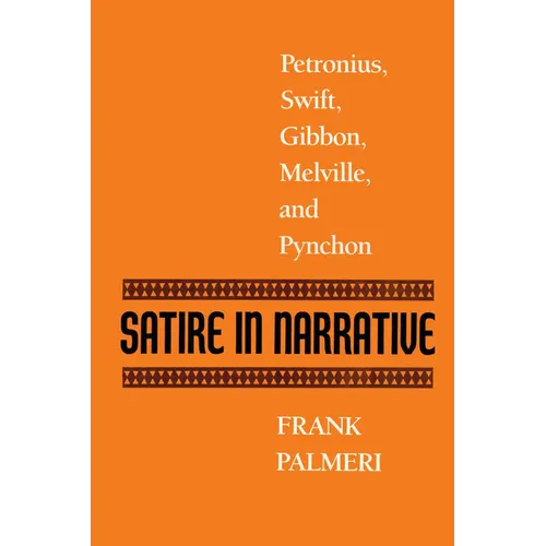 Satire in Narrative: Petronius, Swift, Gibbon, Melville, & Pynchon - Paperback