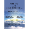 Tithing and Melchizedek-The Revelation!: Why Tithing Is Not Required in the Church Why He Was Not God's High Priest - Hardcover
