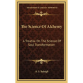 The Science Of Alchemy: A Treatise On The Science Of Soul Transformation - Hardcover