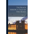 The Black Arrow, a Tale of Two Roses - Hardcover
