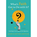 What's Faith Got to Do with It?: Learning to Love and Live the Questions - Paperback