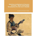 Melchioro de Barberis & Giacomo Gorzanis: Music of the Italian Renaissance For the Low G Ukulele - Paperback