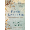For the Love of a Son: A Memoir of Addiction, Loss, and Hope - Paperback