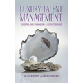 Luxury Talent Management: Leading and Managing a Luxury Brand - Hardcover
