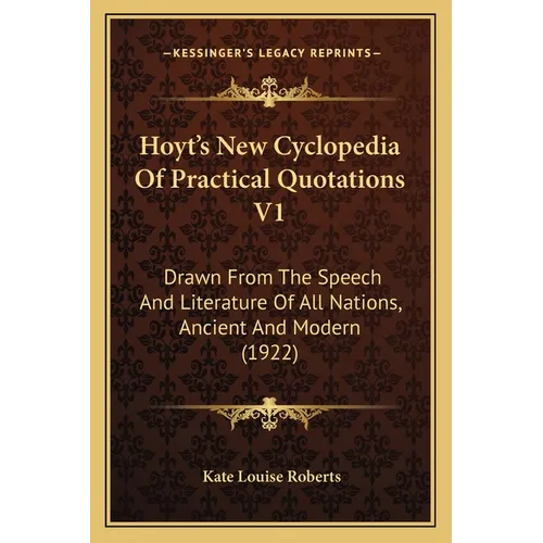 Hoyt's New Cyclopedia Of Practical Quotations V1: Drawn From The Speech And Literature Of All Nations, Ancient And Modern (1922) - Paperback