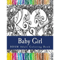 Baby Girl - BDSM Adult Coloring Book: Sexy BDSM Themed Adult Coloring - Paperback