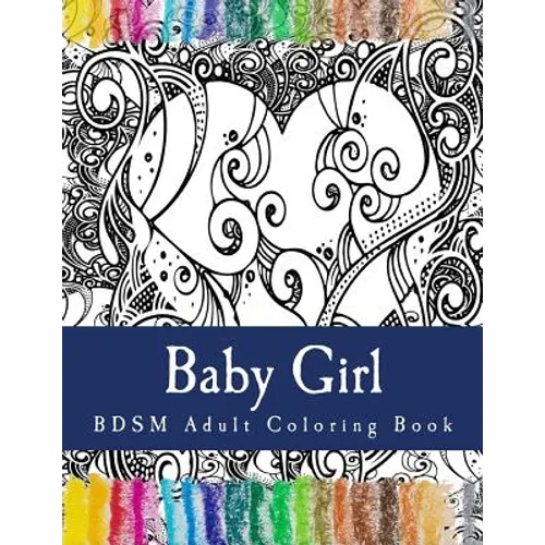 Baby Girl - BDSM Adult Coloring Book: Sexy BDSM Themed Adult Coloring - Paperback