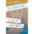Lunatic, Liar, or Lord: Unveiling the Truth of Catholicism with C. S. Lewis's Mere Christianity - Paperback
