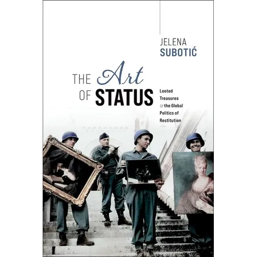 The Art of Status: Looted Treasures and the Global Politics of Restitution - Hardcover