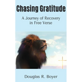 Chasing Gratitude: A Journey of Recovery in Free Verse - Paperback