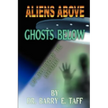 Aliens Above, Ghosts Below: Explorations of the Unkown - Paperback