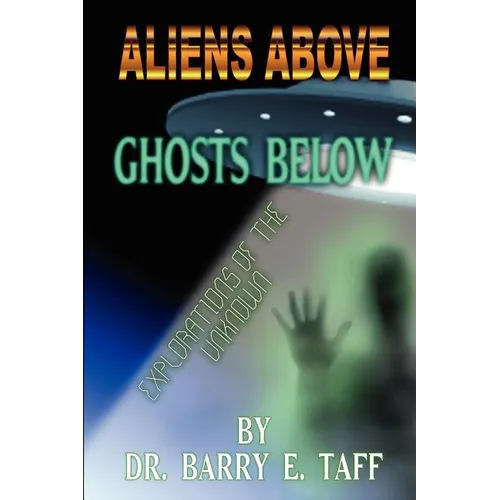 Aliens Above, Ghosts Below: Explorations of the Unkown - Paperback
