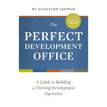 The Perfect Development Office: A Guide to Building a Thriving Development Operation - Paperback