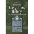 Preserving Early Texas History: Essays of an Eighth-Generation South Texan - Paperback