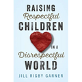 Raising Respectful Children in a Disrespectful World (3rd Edition) - Paperback