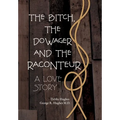 The Bitch, The Dowager and The Raconteur: A Love Story - Hardcover