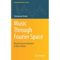 Music Through Fourier Space: Discrete Fourier Transform in Music Theory - Hardcover