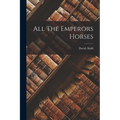 All The Emperors Horses - Paperback