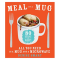 Meal in a Mug: 80 Fast, Easy Recipes for Hungry People--All You Need Is a Mug and a Microwave - Paperback