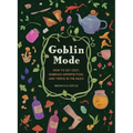 Goblin Mode: How to Get Cozy, Embrace Imperfection, and Thrive in the Muck - Hardcover