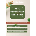 Keto Vegetarian Diet Bible: The Essential Vegetarian Keto Cookbook: Keto Diet for Vegetarians, Ketogenic and Intermittent Fasting Diet, Keto Diet for - Paperback