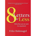 8 Letters or Less: Write Like a Pro at Work (or Anywhere) - Paperback