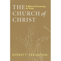 The Church of Christ: A Biblical Ecclesiology for Today - Paperback