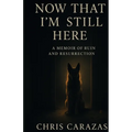 Now That I'm Still Here: A Memoir of Ruin and Resurrection - Paperback