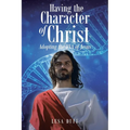 Having the Character of Christ: Adopting the DNA of Jesus - Paperback
