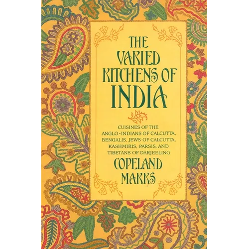 The Varied Kitchens of India: Cuisines of the Anglo-Indians of Calcutta, Bengalis, Jews of Calcutta, Kashmiris, Parsis, and Tibetans of Darjeeling - Paperback