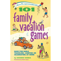 101 Family Vacation Games: Have Fun While Traveling, Camping, or Celebrating at Home - Paperback