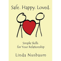 Safe. Happy. Loved. Simple Skills for Your Relationship - Paperback