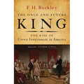 The Once and Future King: The Rise of Crown Government in America - Paperback