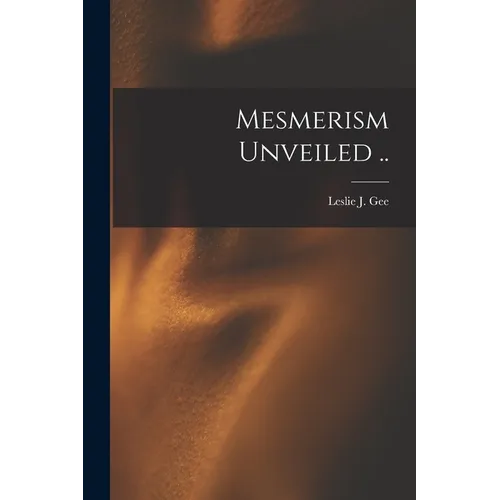 Mesmerism Unveiled .. - Paperback