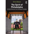 The Spirit of Philadelphia: A Call to Recover the Founding Principles - Paperback