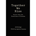 Together We Rise Voices from the Frontlines of Freedom Anthology Rebelling against Injustice - Paperback