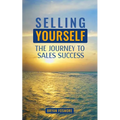 Selling Yourself: The Journey To Sales Success - Paperback