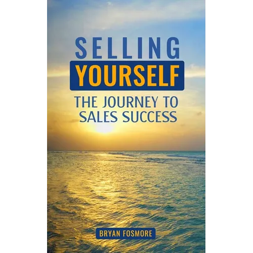 Selling Yourself: The Journey To Sales Success - Paperback