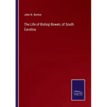 The Life of Bishop Bowen, of South Carolina - Paperback