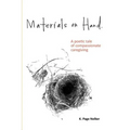 Materials on Hand: A Poetic Tale of Compassionate Caregiving - Paperback